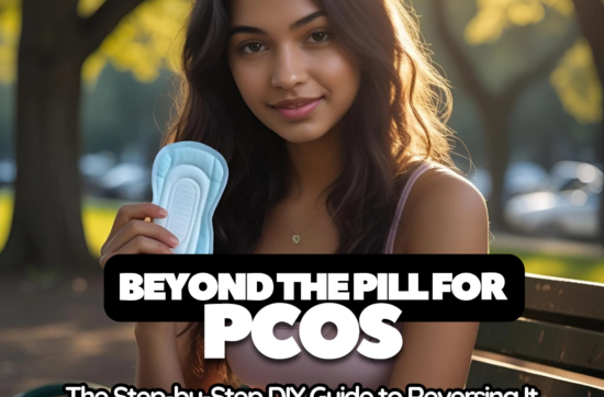 Beyond the Pill for PCOS: The Step-by-Step DIY Guide to Reversing It from the Root Cause.